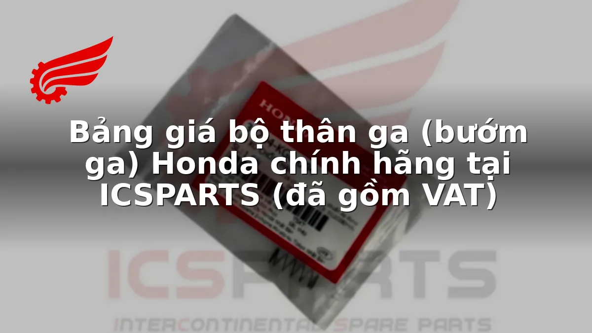 Bảng giá bộ thân ga (bướm ga) Honda chính hãng tại ICSPARTS (đã gồm VAT)