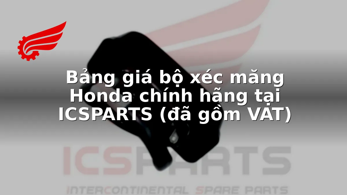 Bảng giá bộ xéc măng Honda chính hãng tại ICSPARTS (đã gồm VAT)