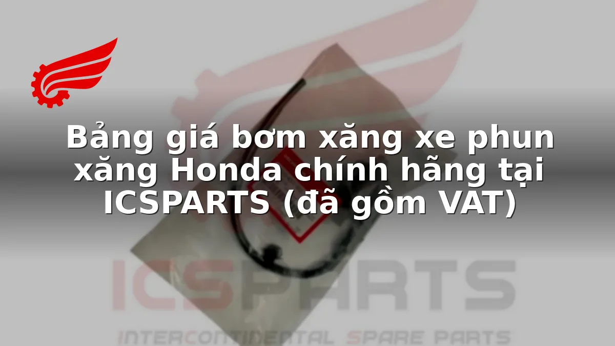 Bảng giá bơm xăng xe phun xăng Honda chính hãng tại ICSPARTS (đã gồm VAT)