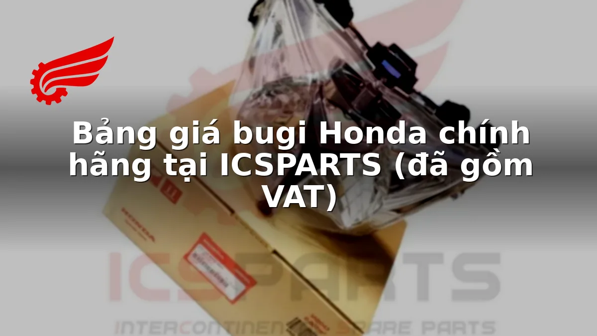 Bảng giá bugi Honda chính hãng tại ICSPARTS (đã gồm VAT)