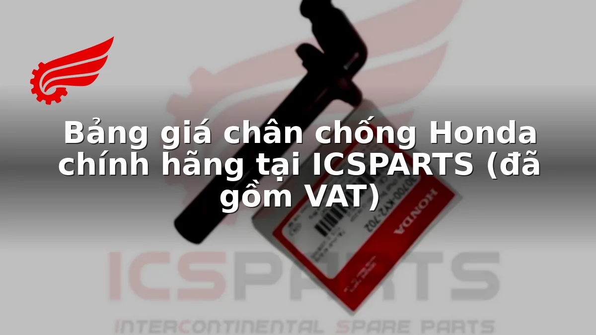 Bảng giá chân chống Honda chính hãng tại ICSPARTS (đã gồm VAT)