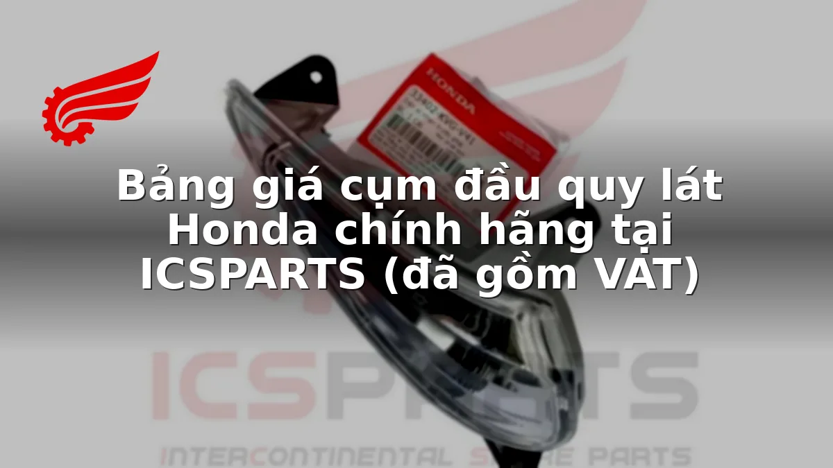 Bảng giá cụm đầu quy lát Honda chính hãng tại ICSPARTS (đã gồm VAT)