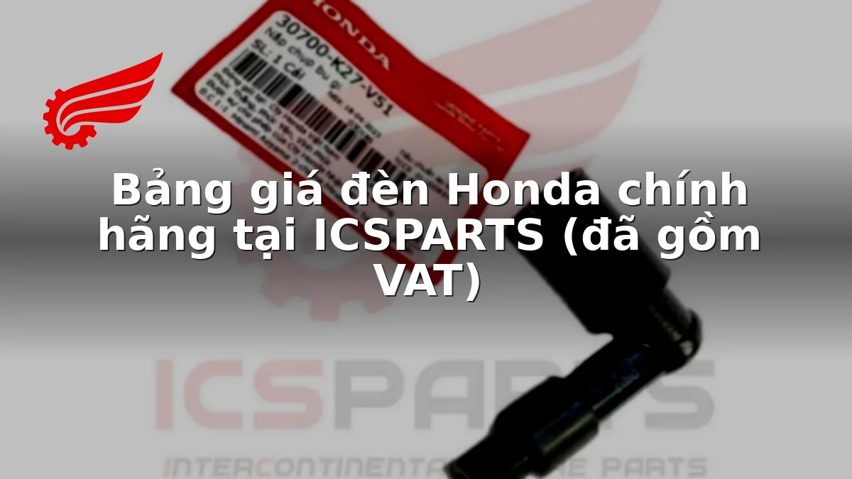 Bảng giá đèn Honda chính hãng tại ICSPARTS (đã gồm VAT)