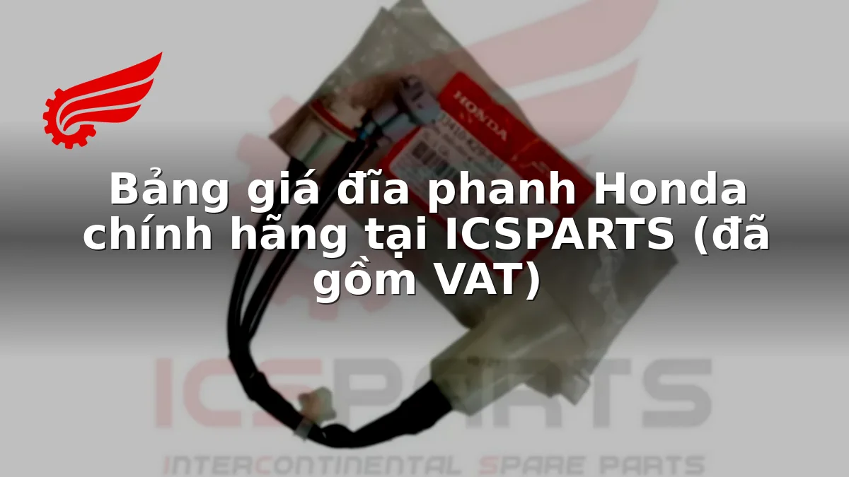Bảng giá đĩa phanh Honda chính hãng tại ICSPARTS (đã gồm VAT)