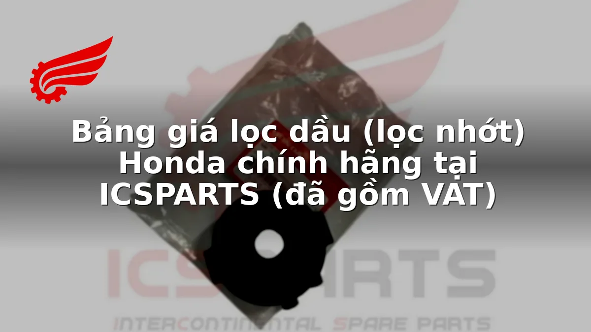 Bảng giá lọc dầu (lọc nhớt) Honda chính hãng tại ICSPARTS (đã gồm VAT)