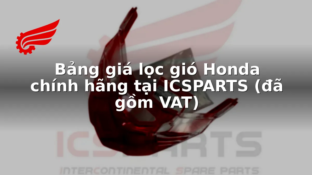 Bảng giá lọc gió Honda chính hãng tại ICSPARTS (đã gồm VAT)