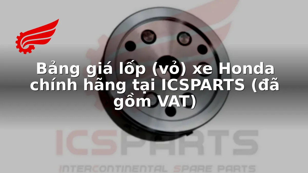 Bảng giá lốp (vỏ) xe Honda chính hãng tại ICSPARTS (đã gồm VAT)