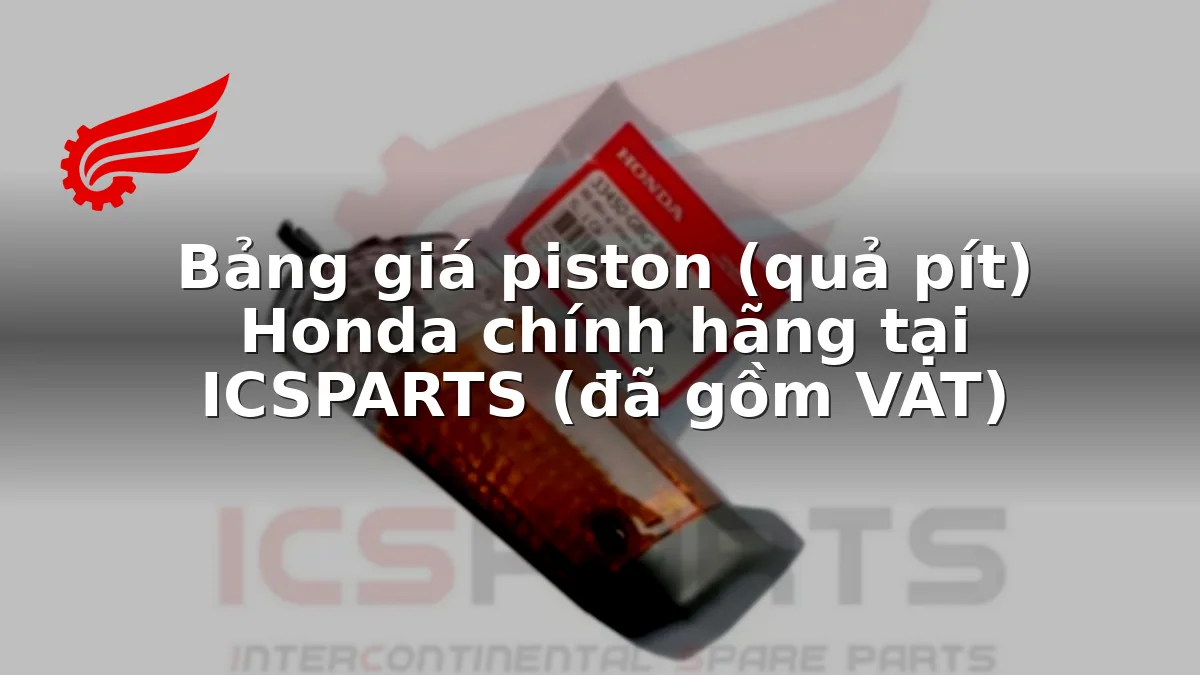 Bảng giá piston (quả pít) Honda chính hãng tại ICSPARTS (đã gồm VAT)