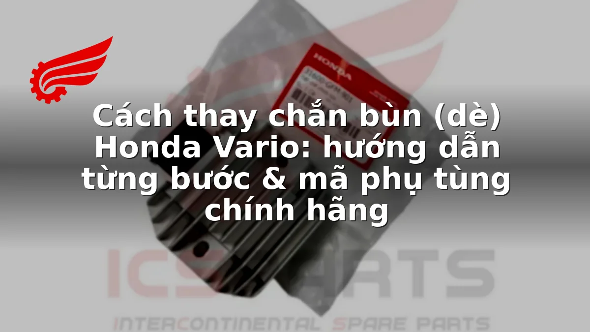 Cách thay chắn bùn (dè) Honda Vario: hướng dẫn từng bước & mã phụ tùng chính hãng