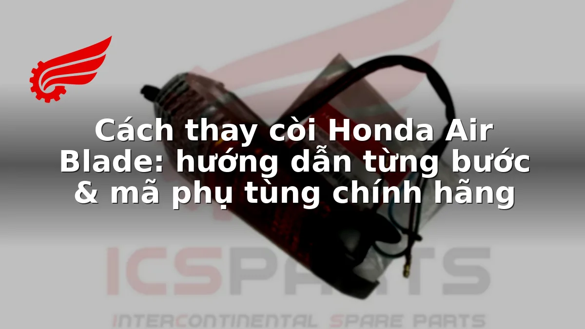 Cách thay còi Honda Air Blade: hướng dẫn từng bước & mã phụ tùng chính hãng