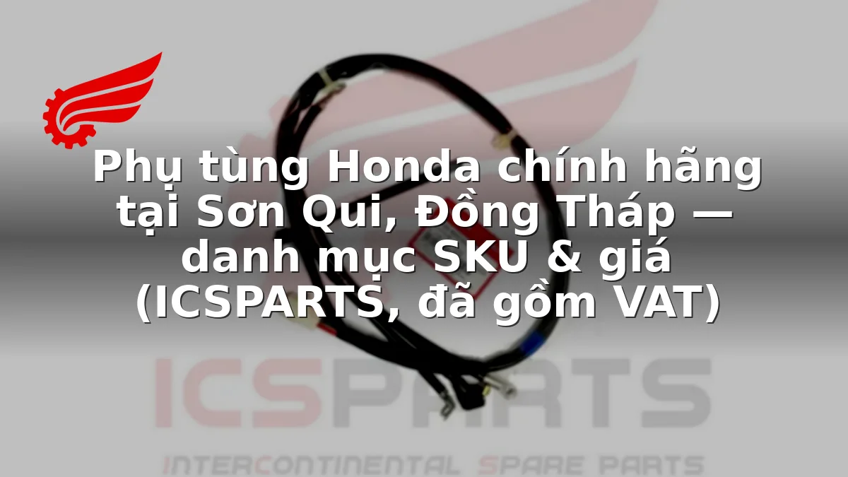 Phụ tùng Honda chính hãng tại Sơn Qui, Đồng Tháp — danh mục SKU & giá (ICSPARTS, đã gồm VAT)
