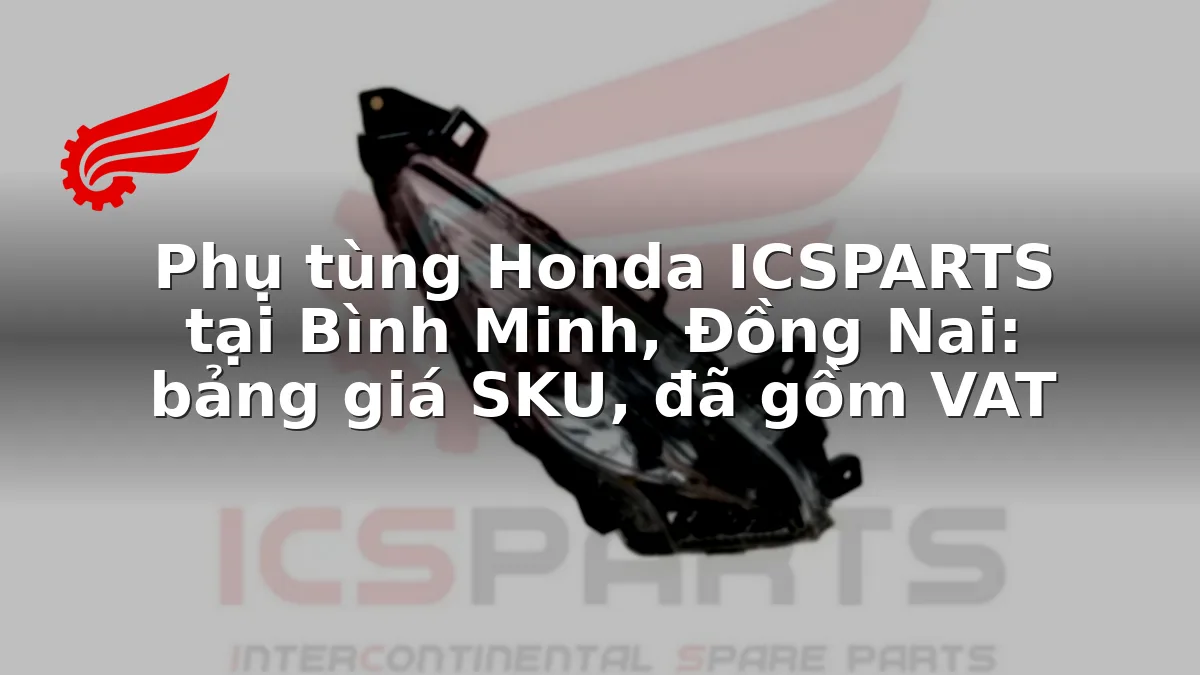 Phụ tùng Honda ICSPARTS tại Bình Minh, Đồng Nai: bảng giá SKU, đã gồm VAT
