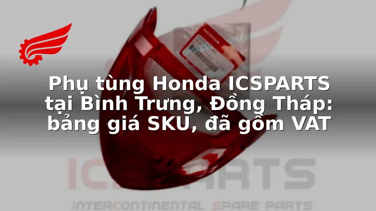 Phụ tùng Honda ICSPARTS tại Bình Trưng, Đồng Tháp: bảng giá SKU, đã gồm VAT
