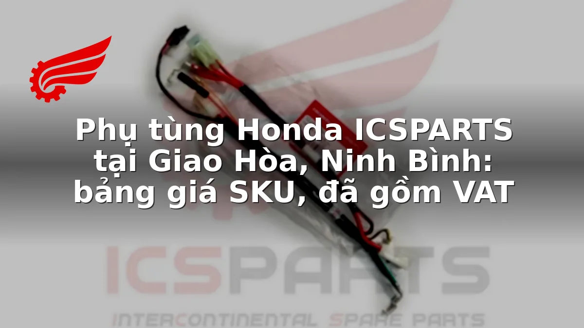 Phụ tùng Honda ICSPARTS tại Giao Hòa, Ninh Bình: bảng giá SKU, đã gồm VAT