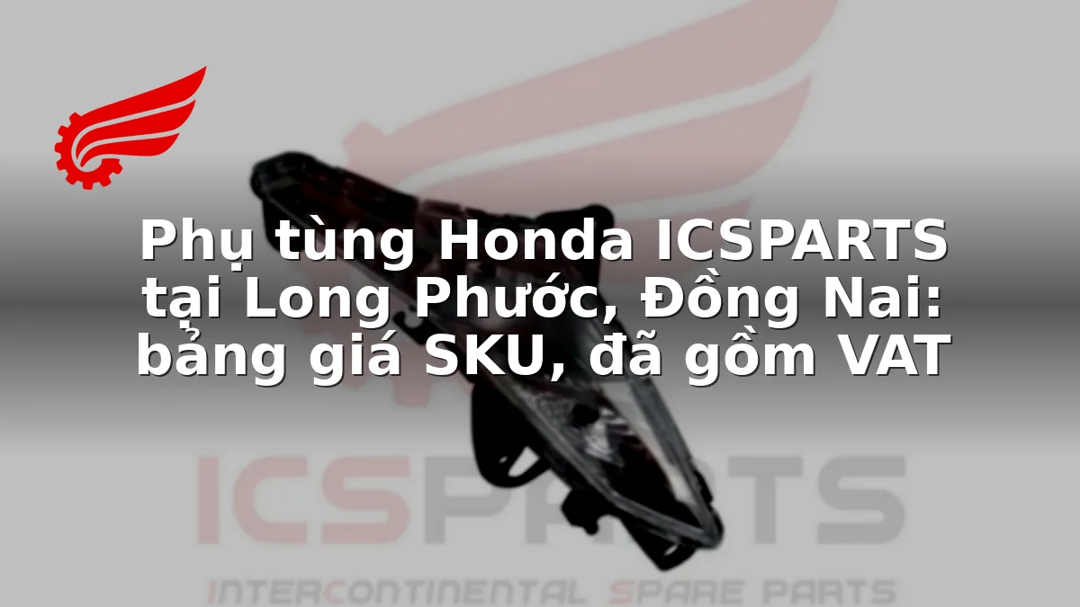 Phụ tùng Honda ICSPARTS tại Long Phước, Đồng Nai: bảng giá SKU, đã gồm VAT