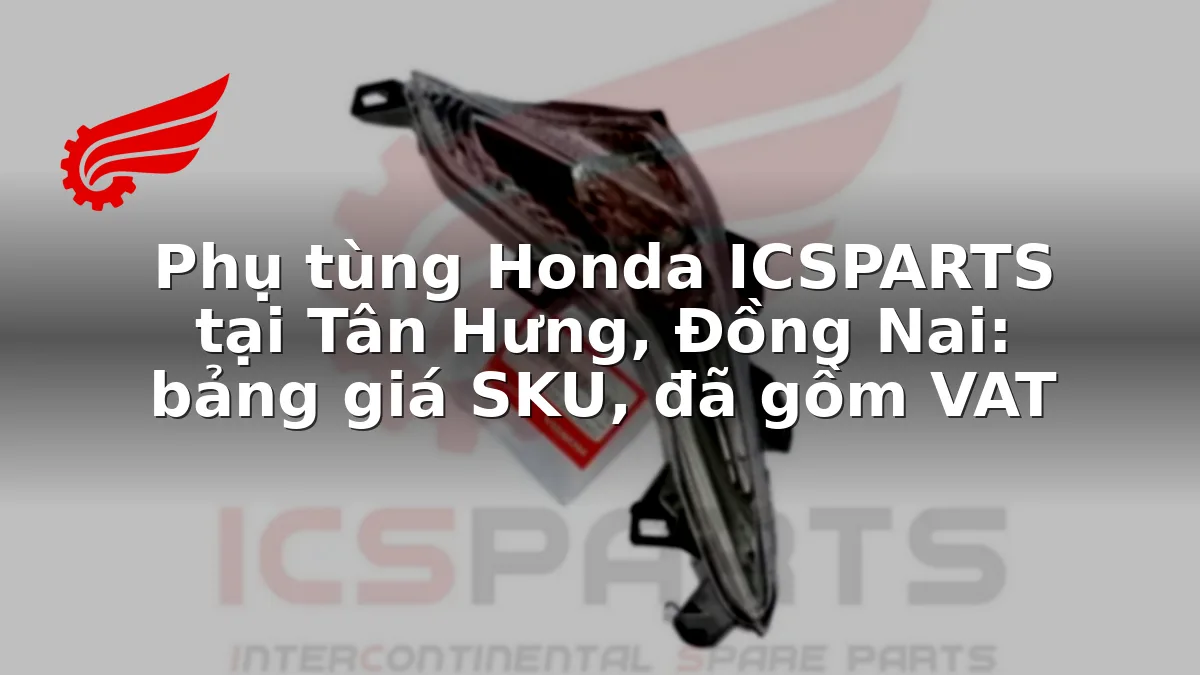Phụ tùng Honda ICSPARTS tại Tân Hưng, Đồng Nai: bảng giá SKU, đã gồm VAT