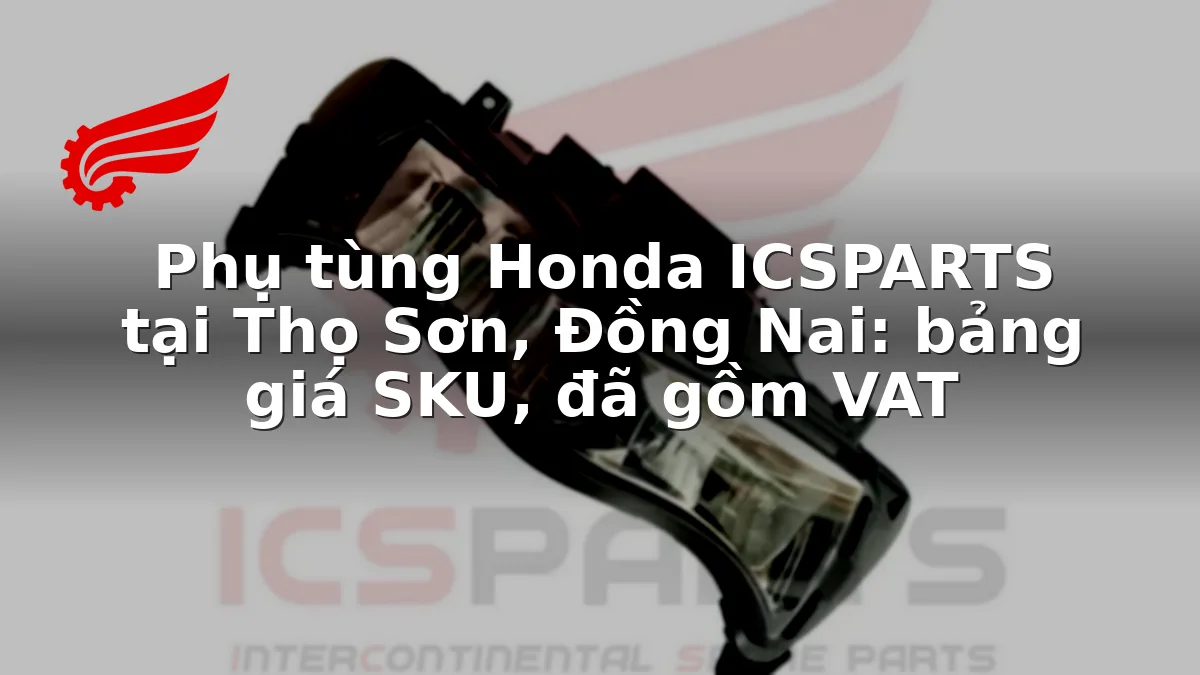 Phụ tùng Honda ICSPARTS tại Thọ Sơn, Đồng Nai: bảng giá SKU, đã gồm VAT