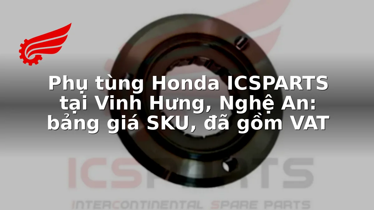 Phụ tùng Honda ICSPARTS tại Vinh Hưng, Nghệ An: bảng giá SKU, đã gồm VAT
