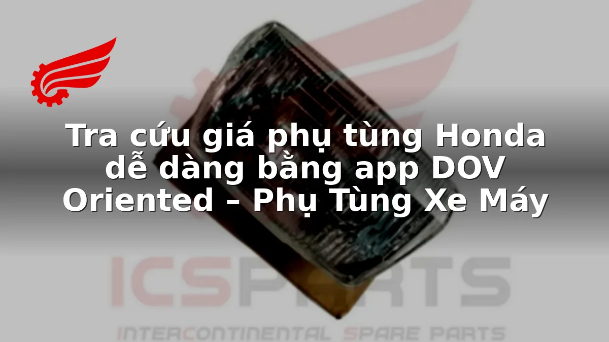 Tra cứu giá phụ tùng Honda dễ dàng bằng app DOV Oriented – Phụ Tùng Xe Máy